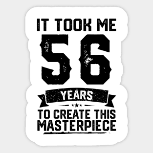 t Took Me 56 Years To Create This Masterpiece 56th Birthday Sticker